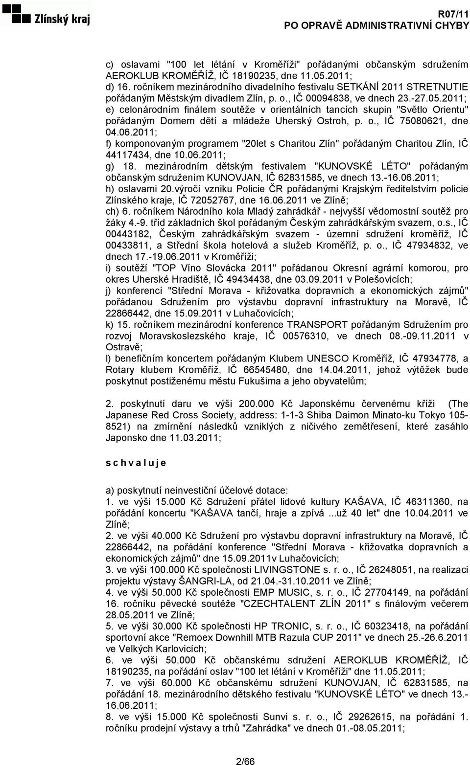 2011; e) celonárodním finálem soutěže v orientálních tancích skupin "Světlo Orientu" pořádaným Domem dětí a mládeže Uherský Ostroh, p. o., IČ 7508062