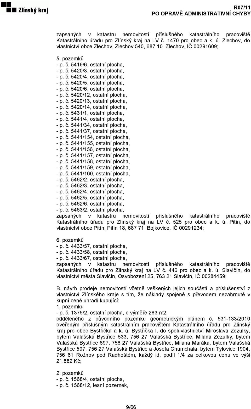 č. 5420/13, ostatní plocha, - p. č. 5420/14, ostatní plocha, - p. č. 5431/1, ostatní plocha, - p. č. 5441/4, ostatní plocha, - p. č. 5441/34, ostatní plocha, - p. č. 5441/37, ostatní plocha, - p. č. 5441/154, ostatní plocha, - p.