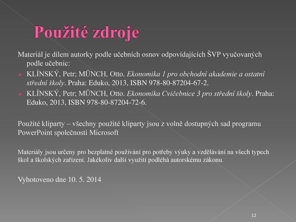 Ekonomika Cvičebnice 3 pro střední školy. Praha: Eduko, 2013, ISBN 978-80-87204-72-6.