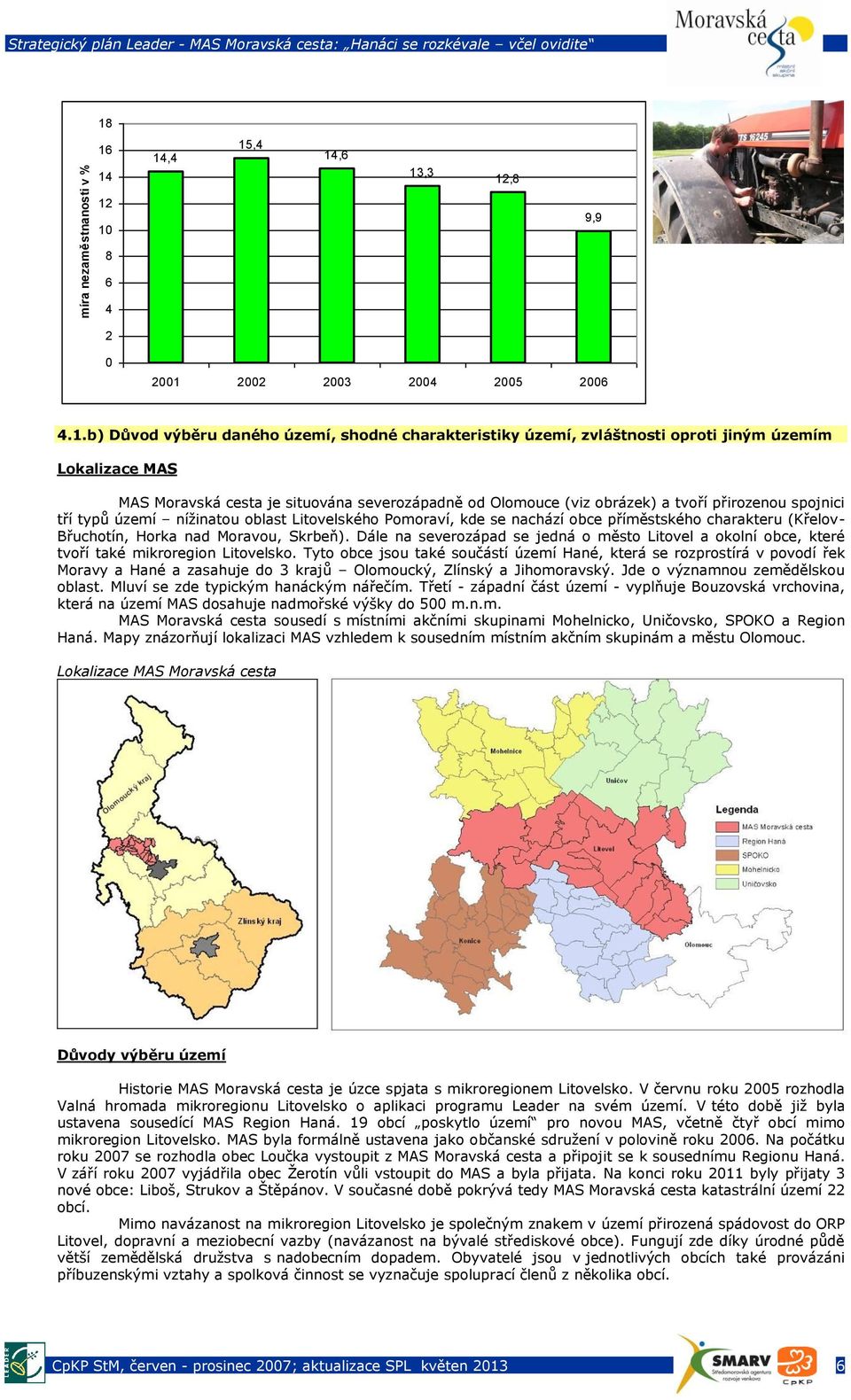 Moravská cesta je situována severozápadně od Olomouce (viz obrázek) a tvoří přirozenou spojnici tří typů území nížinatou oblast Litovelského Pomoraví, kde se nachází obce příměstského charakteru