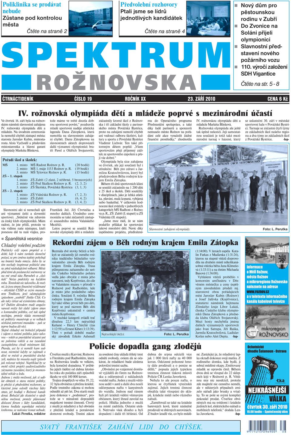 5-8 ČTRNÁCTIDENÍK ČÍSLO 19 ROČNÍK XX 23. ZÁŘÍ 2010 CENA 6 Kč IV. rožnovská olympiáda dětí a mládeže poprvé s mezinárodní účastí Ve čtvrtek 16. září byla na rožnovském náměstí slavnostně zahájena IV.