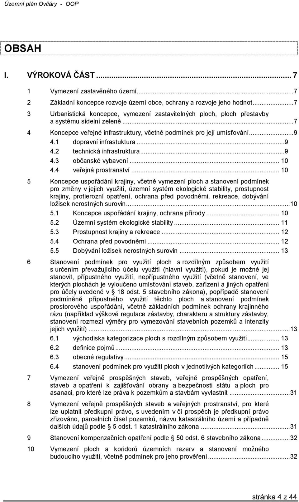 1 dopravní infrastuktura...9 4.2 technická infrastruktura...9 4.3 občanské vybavení... 10 4.4 veřejná prostranství.