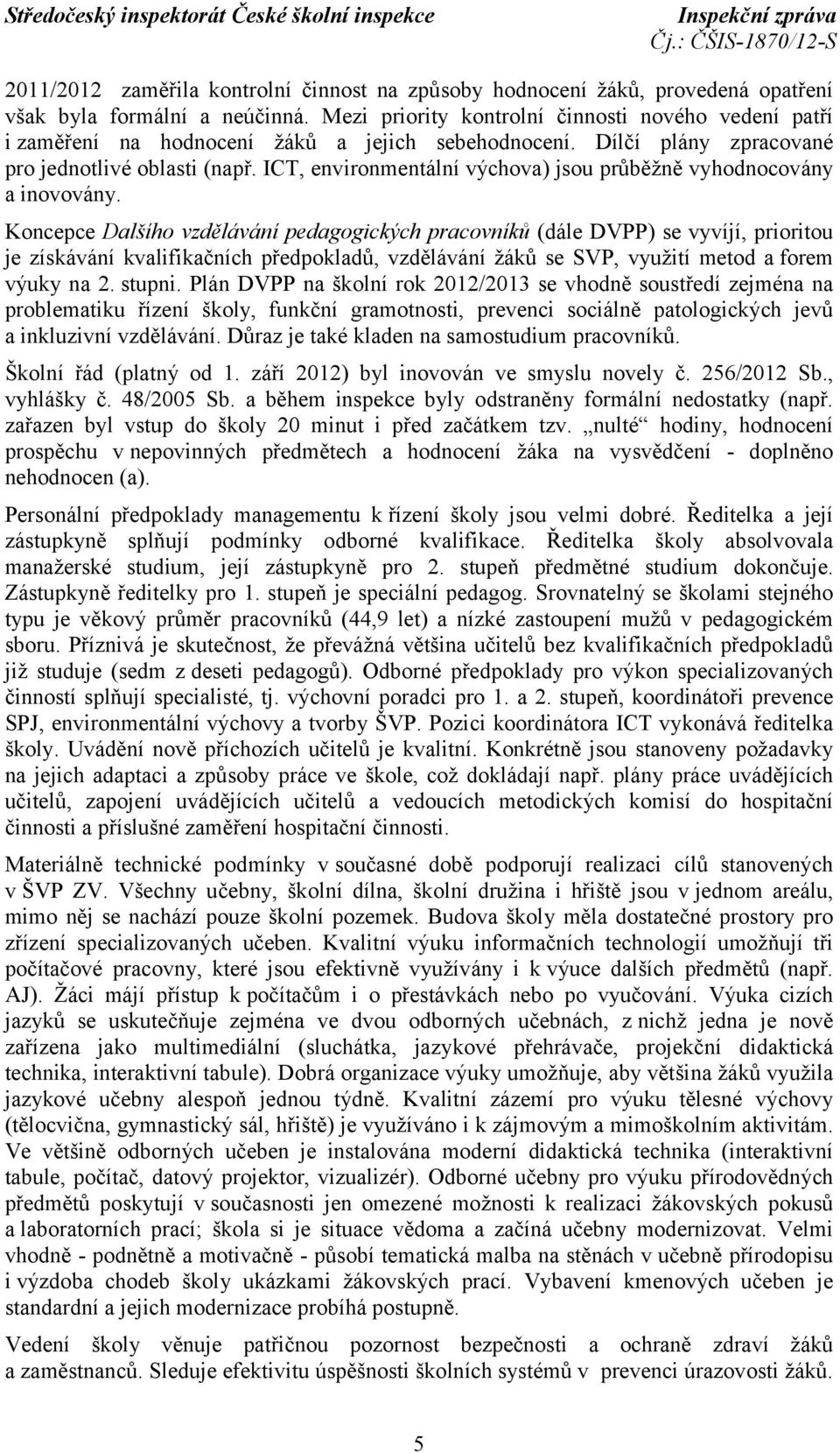 ICT, environmentální výchova) jsou průběžně vyhodnocovány a inovovány.