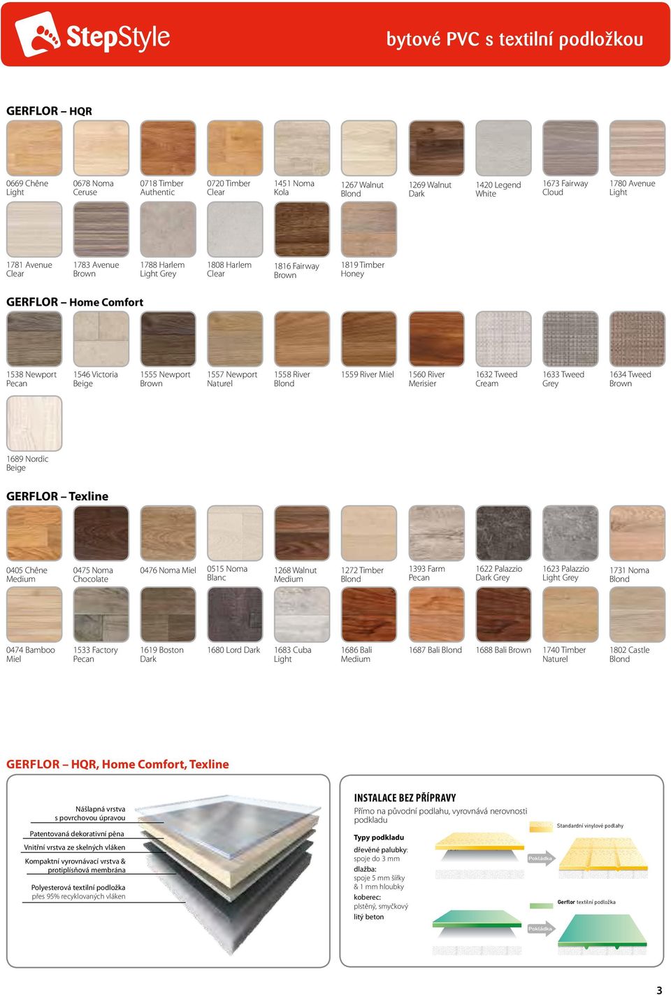 1555 Newport Brown 1557 Newport Naturel 1558 River Blond 1559 River Miel 1560 River Merisier 1632 Tweed Cream 1633 Tweed Grey 1634 Tweed Brown 1689 Nordic Beige GERFLOR Texline 0405 Chêne Medium 0475