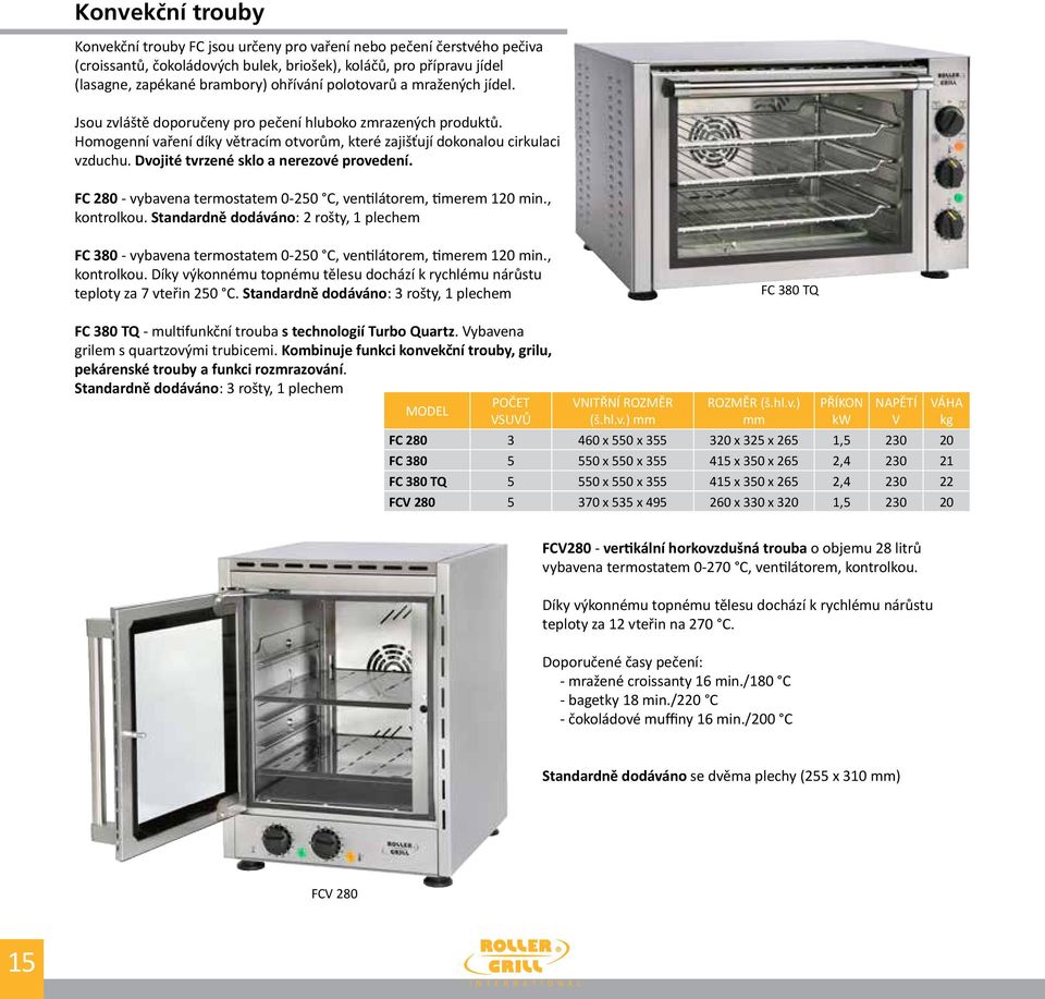 Dvojité tvrzené sklo a nerezové provedení. FC 280 - vybavena termostatem 0-250 C, ventilátorem, timerem 120 min., kontrolkou.