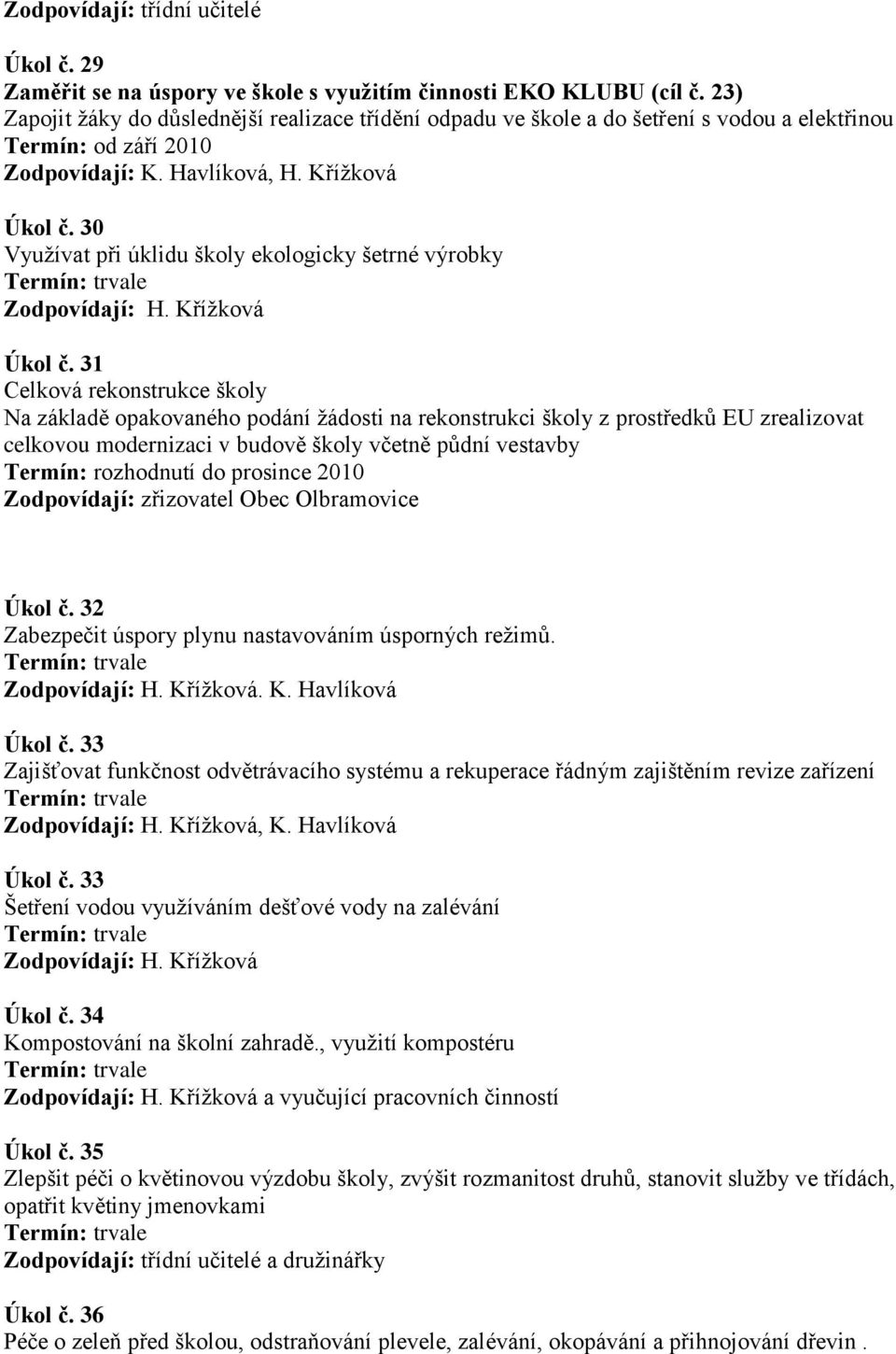 30 Využívat při úklidu školy ekologicky šetrné výrobky Zodpovídají: H. Křížková Úkol č.