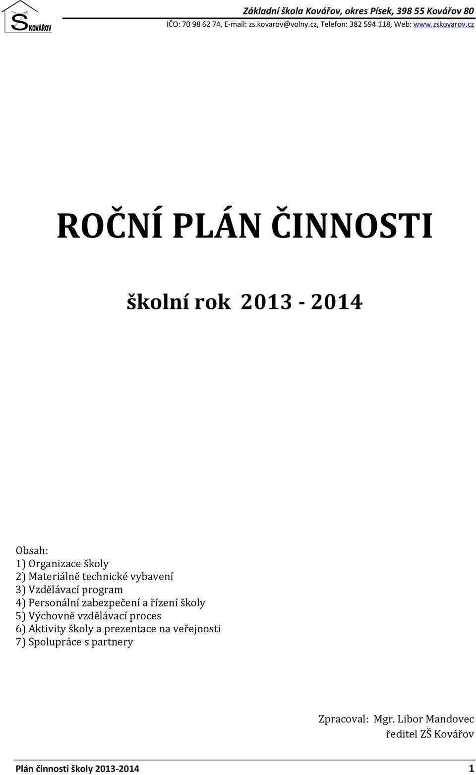 a řízení školy 5) Výchovně vzdělávací proces 6) Aktivity školy a prezentace na