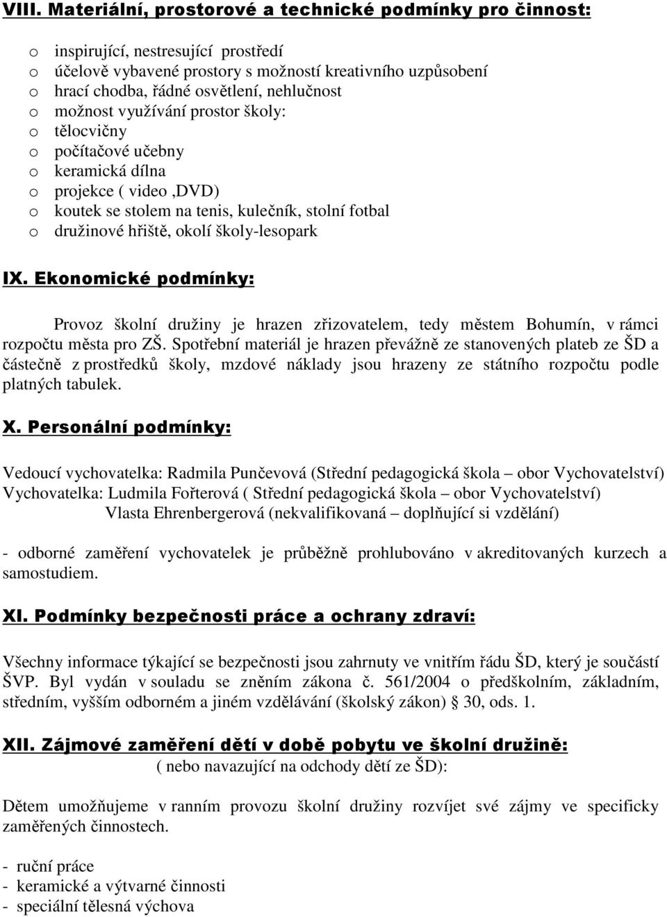 školy-lesopark IX. Ekonomické podmínky: Provoz školní družiny je hrazen zřizovatelem, tedy městem Bohumín, v rámci rozpočtu města pro ZŠ.