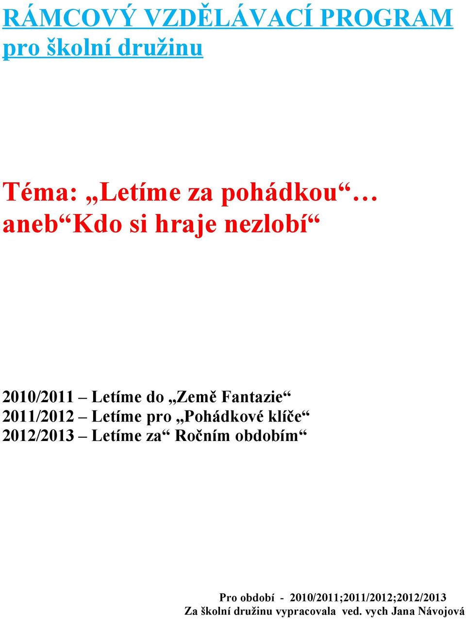 Letíme pro Pohádkové klíče 2012/2013 Letíme za Ročním obdobím Pro období -