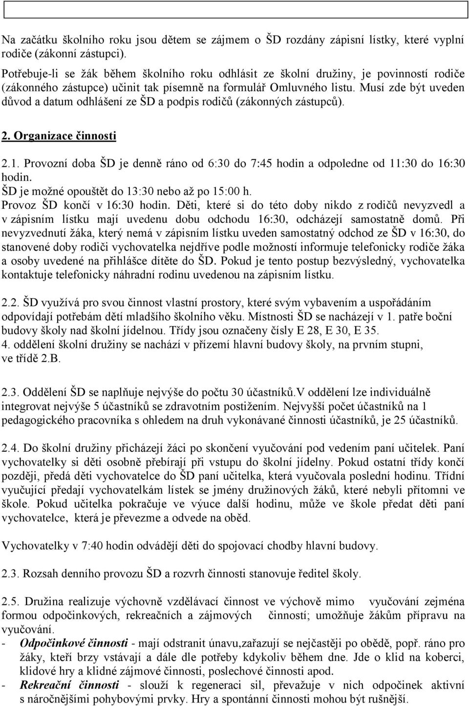 Musí zde být uveden důvod a datum odhlášení ze ŠD a podpis rodičů (zákonných zástupců). 2. Organizace činnosti 2.1.