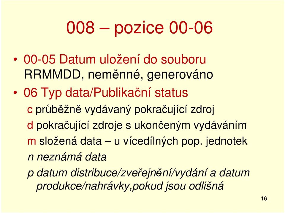 s ukončeným vydáváním m složená data u vícedílných pop.