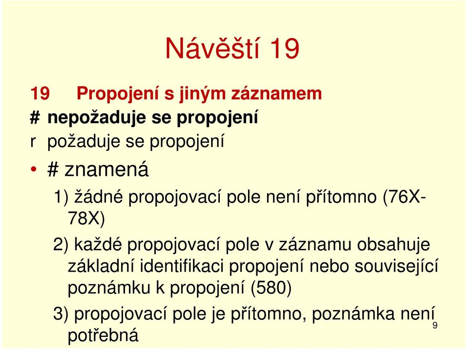 propojovací pole v záznamu obsahuje základní identifikaci propojení nebo