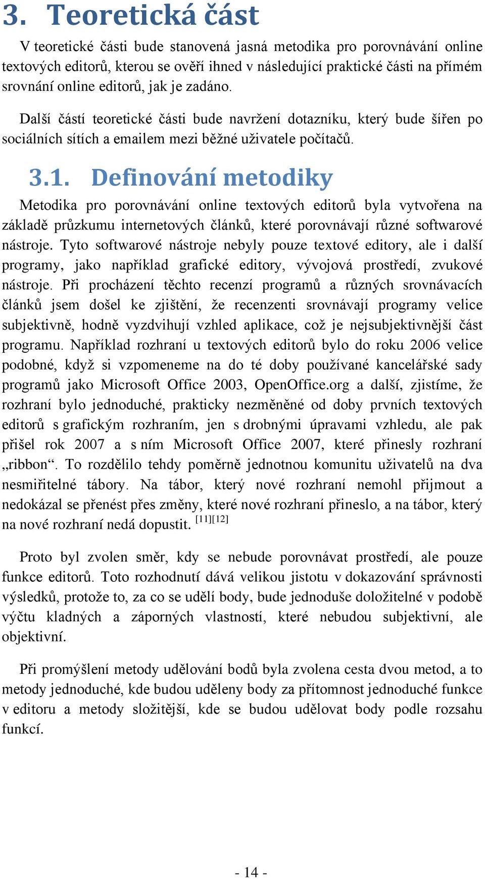 Definování metodiky Metodika pro porovnávání online textových editorů byla vytvořena na základě průzkumu internetových článků, které porovnávají různé softwarové nástroje.