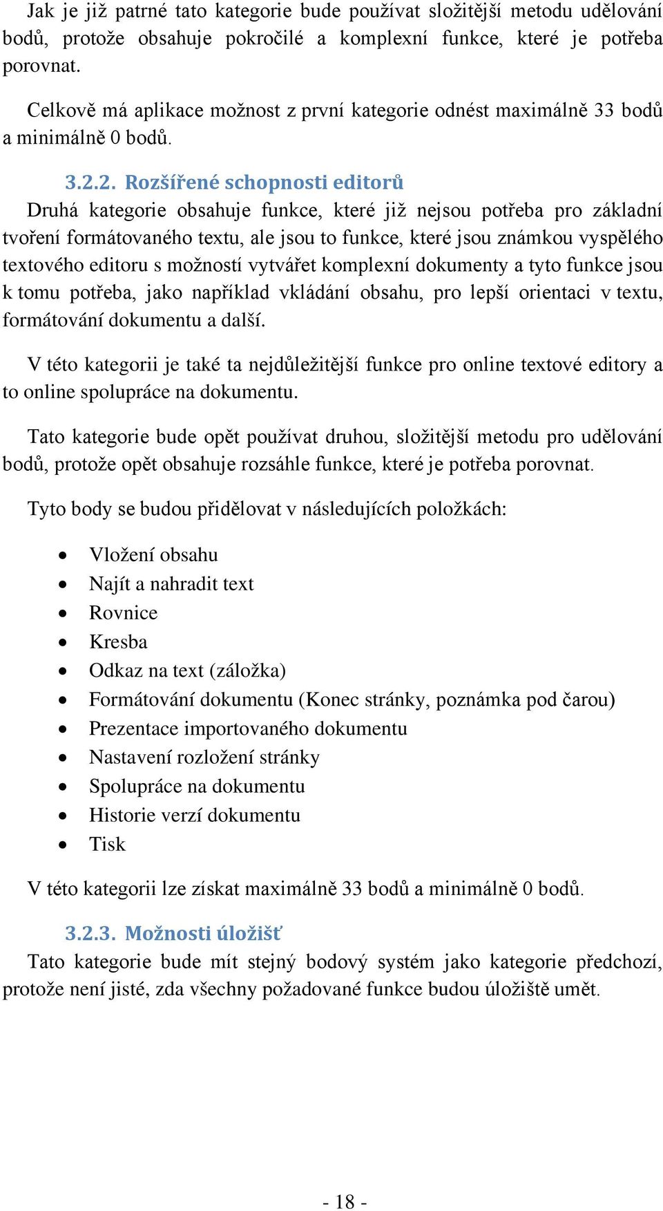 2. Rozšířené schopnosti editorů Druhá kategorie obsahuje funkce, které již nejsou potřeba pro základní tvoření formátovaného textu, ale jsou to funkce, které jsou známkou vyspělého textového editoru