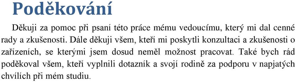 Dále děkuji všem, kteří mi poskytli konzultaci a zkušenosti o zařízeních, se kterými