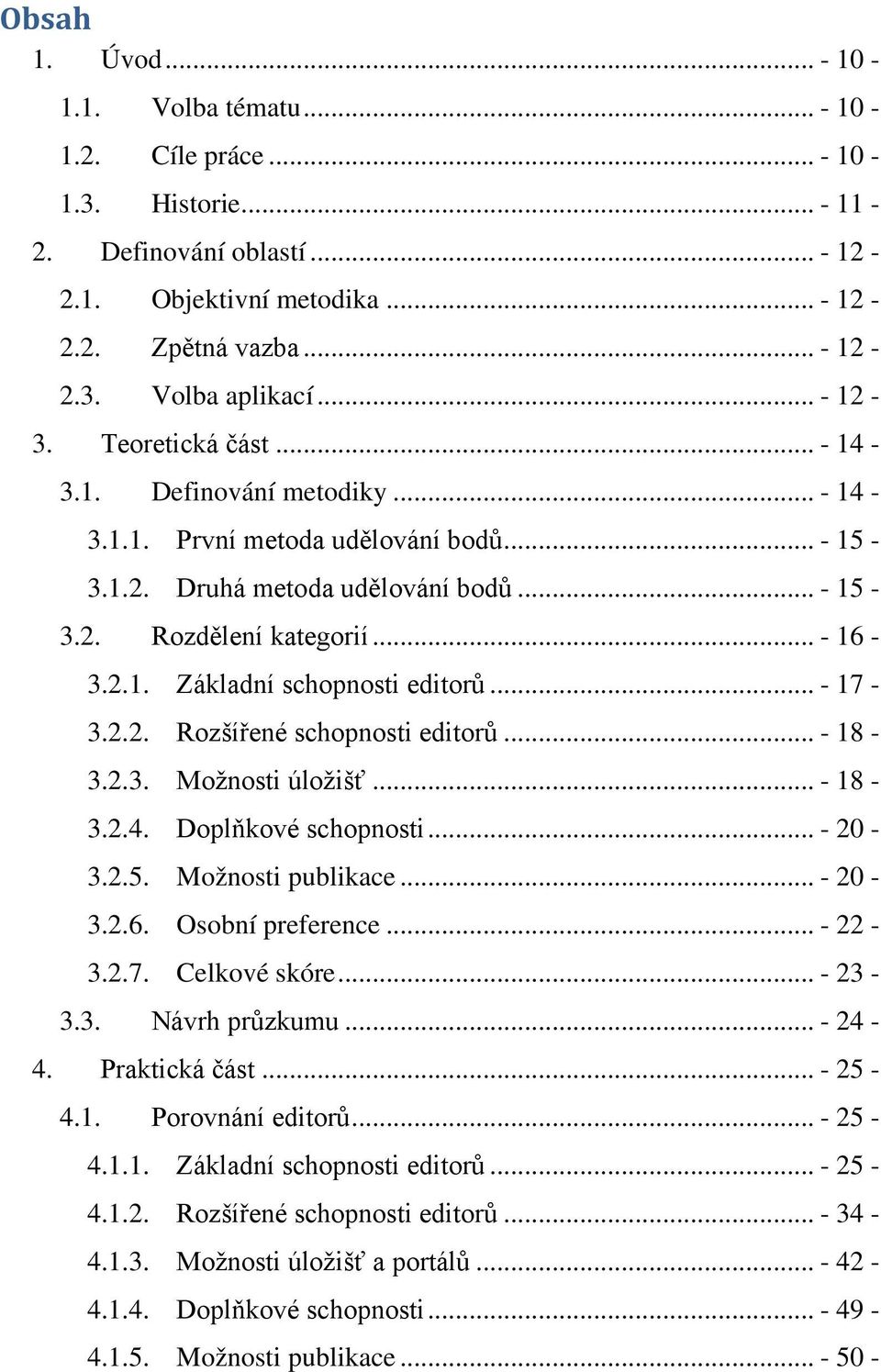 .. - 17-3.2.2. Rozšířené schopnosti editorů... - 18-3.2.3. Možnosti úložišť... - 18-3.2.4. Doplňkové schopnosti... - 20-3.2.5. Možnosti publikace... - 20-3.2.6. Osobní preference... - 22-3.2.7. Celkové skóre.