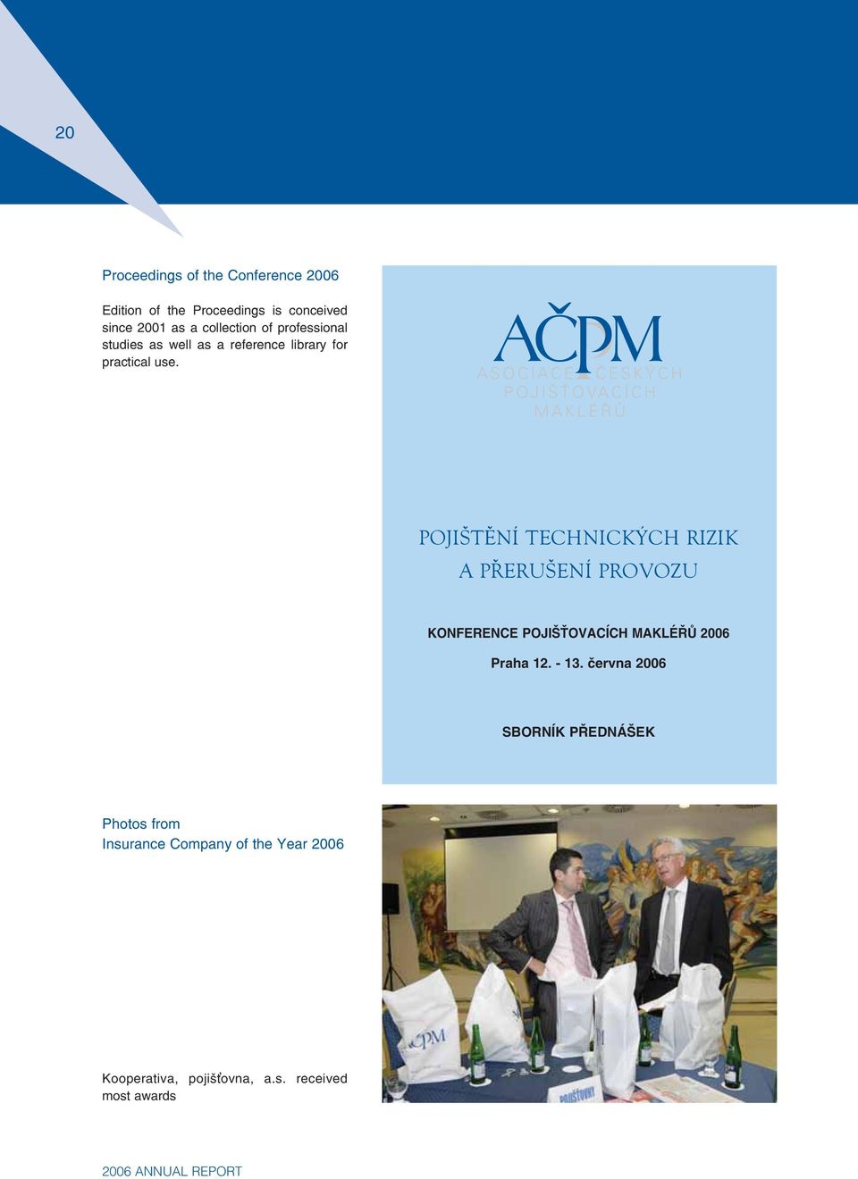POJIŠTĚNÍ TECHNICKÝCH RIZIK A PŘERUŠENÍ PROVOZU KONFERENCE POJIŠŤOVACÍCH MAKLÉŘŮ 2006 Praha 12. - 13.