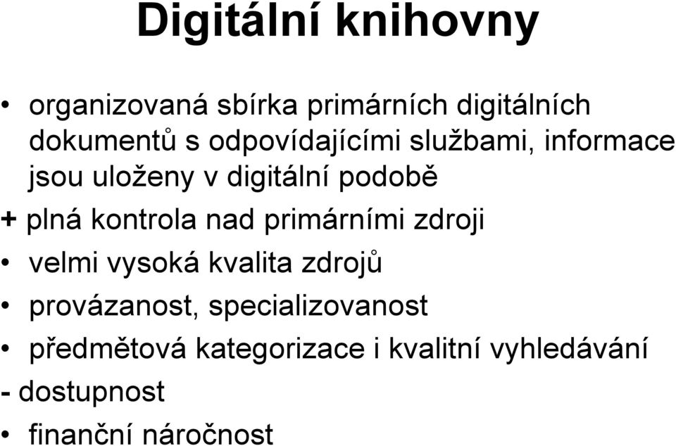 kontrola nad primárními zdroji velmi vysoká kvalita zdrojů provázanost,