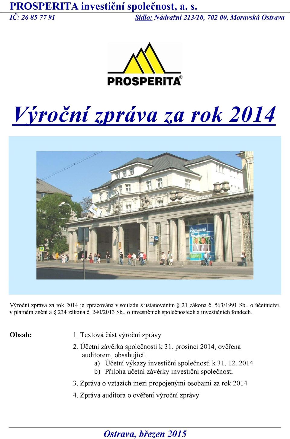 IČ: 26 85 77 91 Sídlo: Nádražní 213/10, 702 00, Moravská Ostrava Výroční zpráva za rok 2014 Výroční zpráva za rok 2014 je zpracována v souladu s ustanovením 21 zákona č.