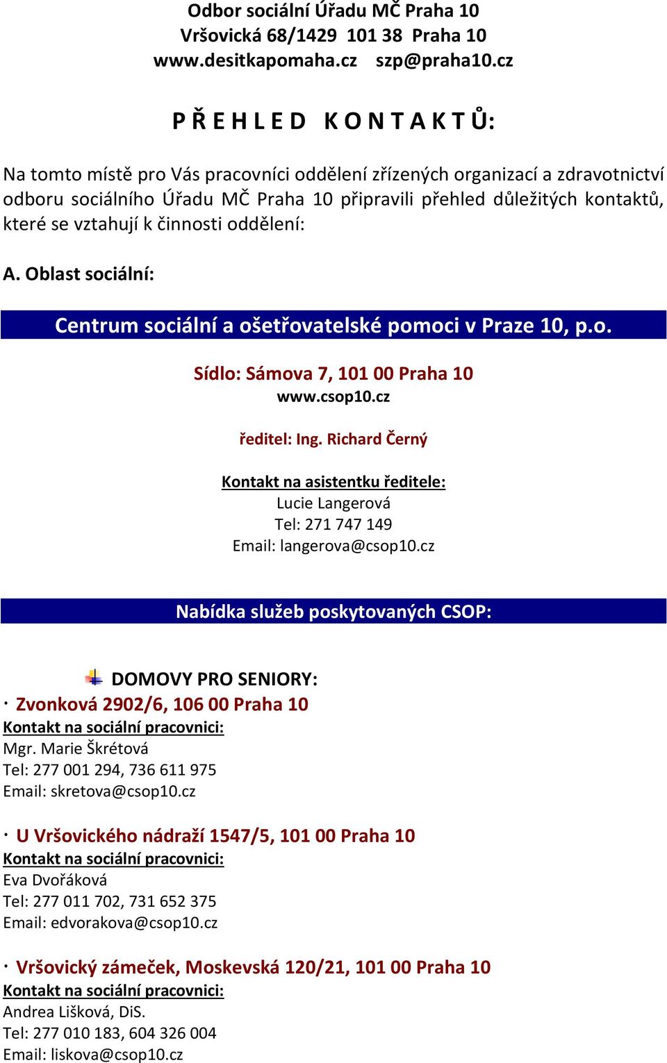 vztahují k činnosti oddělení: A. Oblast sociální: Centrum sociální a ošetřovatelské pomoci v Praze 10, p.o. Sídlo: Sámova 7, 101 00 Praha 10 www.csop10.cz ředitel: Ing.