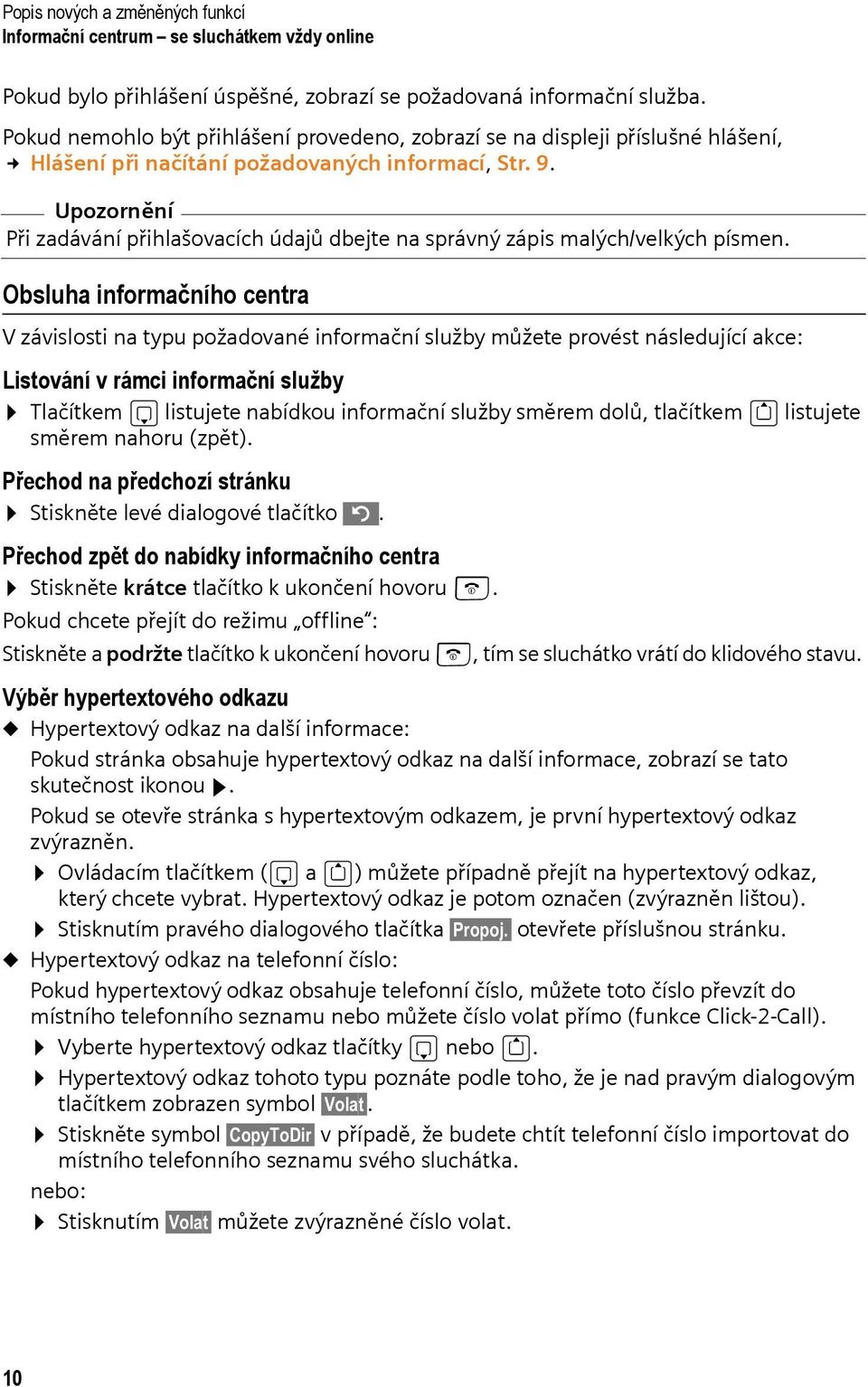 Upozornění Při zadávání přihlašovacích údajů dbejte na správný zápis malých/velkých písmen.