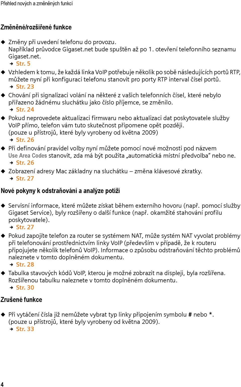 23 u Chování při signalizaci volání na některé z vašich telefonních čísel, které nebylo přiřazeno žádnému sluchátku jako číslo příjemce, se změnilo. Str.