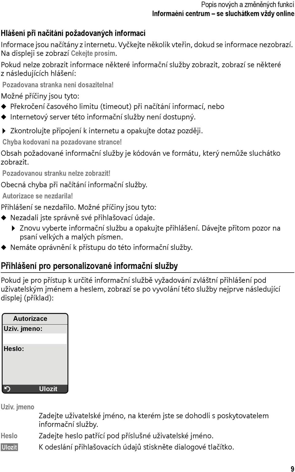 Pokud nelze zobrazit informace některé informační služby zobrazit, zobrazí se některé z následujících hlášení: Pozadovana stranka neni dosazitelna!