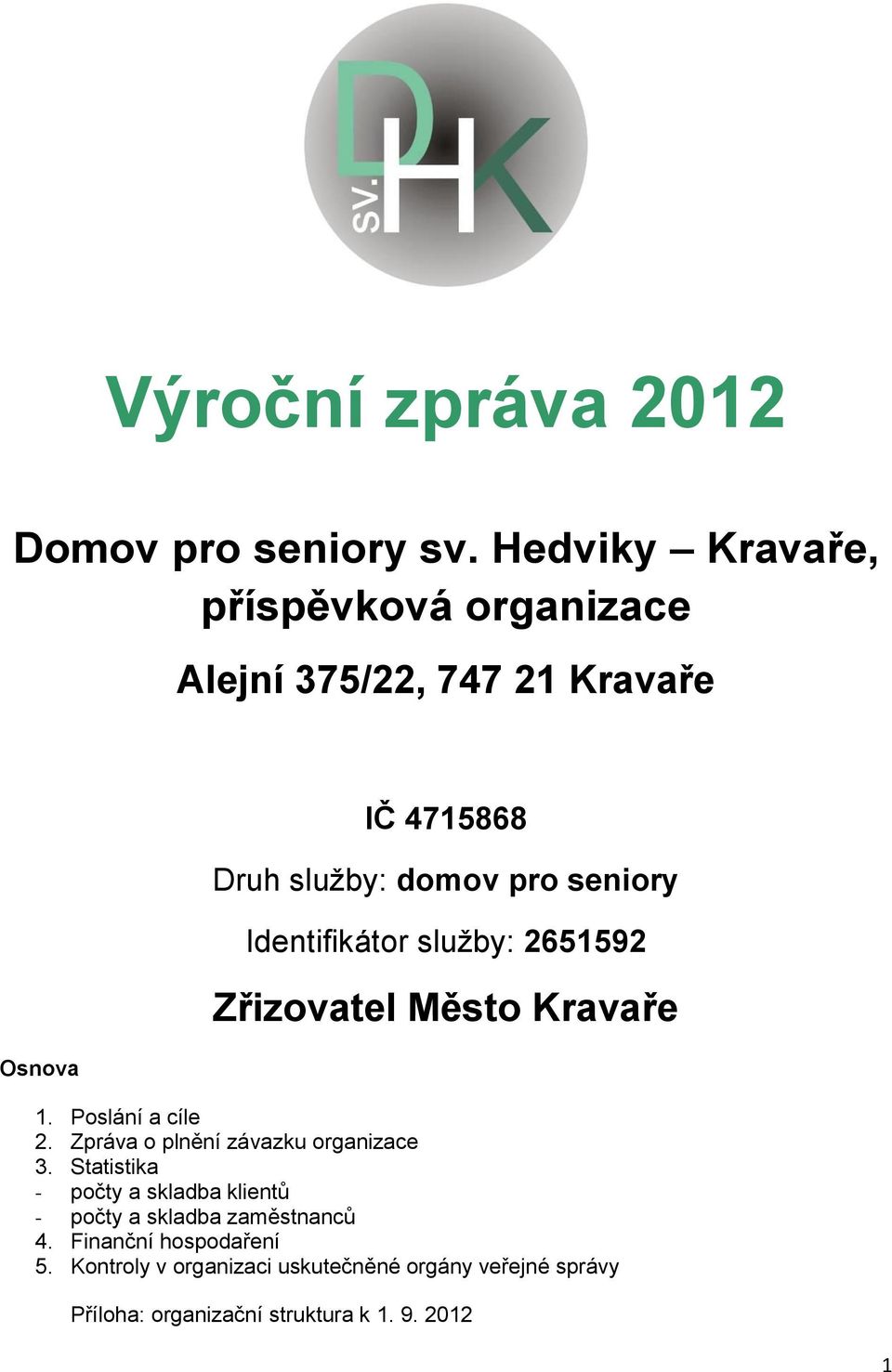 seniory Identifikátor služby: 2651592 Zřizovatel Město Kravaře 1. Poslání a cíle 2.