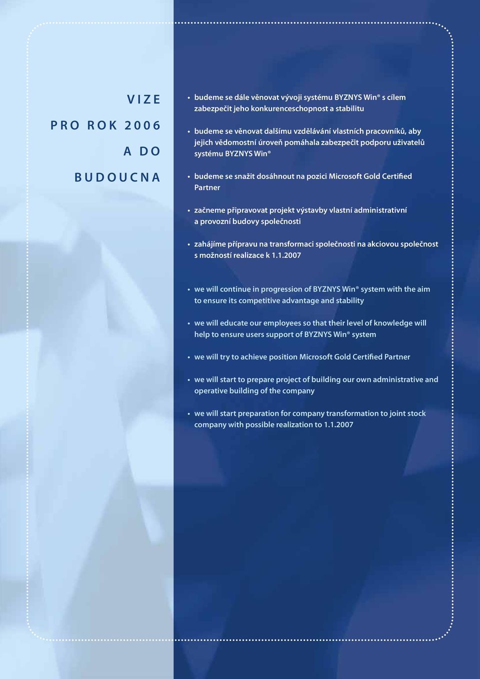 administrativní a provozní budovy společnosti zahájíme přípravu na transformaci společnosti na akciovou společnost s možností realizace k 1.