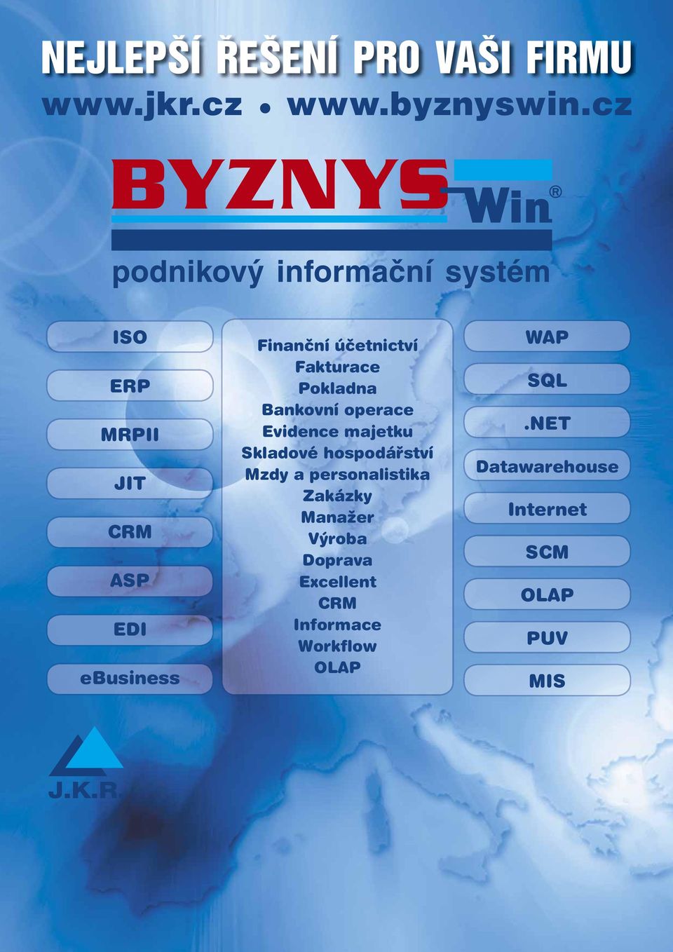 Bankovní operace Evidence majetku Skladové hospodářství Mzdy a personalistika