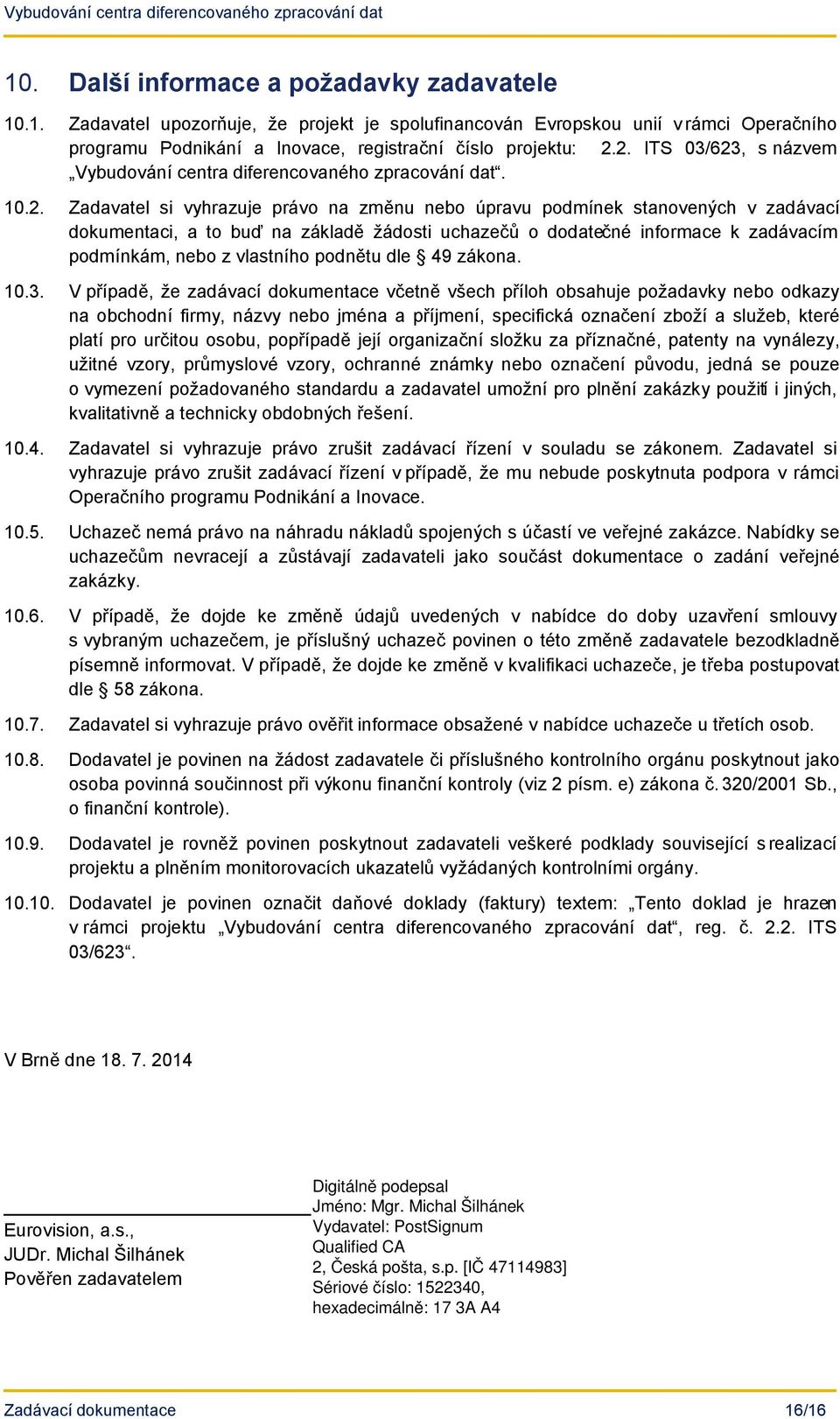 žádosti uchazečů o dodatečné informace k zadávacím podmínkám, nebo z vlastního podnětu dle 49 zákona. 10.3.