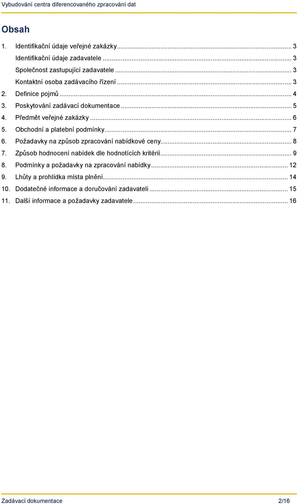 .. 7 Požadavky na způsob zpracování nabídkové ceny... 8 Způsob hodnocení nabídek dle hodnotících kritérií... 9 Podmínky a požadavky na zpracování nabídky.