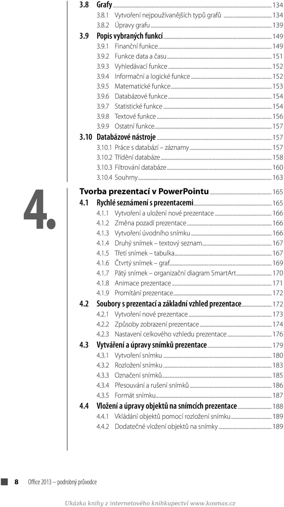 10 Databázové nástroje... 157 3.10.1 Práce s databází záznamy... 157 3.10.2 Třídění databáze... 158 3.10.3 Filtrování databáze... 160 3.10.4 Souhrny... 163 Tvorba prezentací v PowerPointu... 165 4.