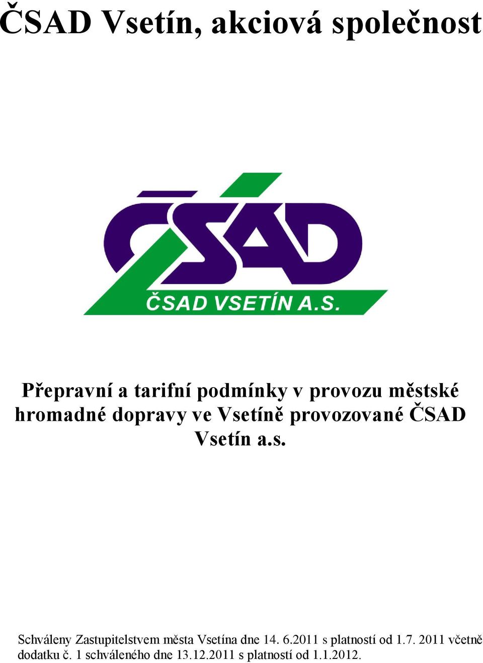 6.2011 s platností od 1.7. 2011 včetně dodatku č. 1 schváleného dne 13.