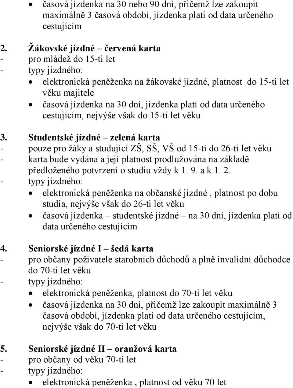 data určeného cestujícím, nejvýše však do 15-ti let věku 3.