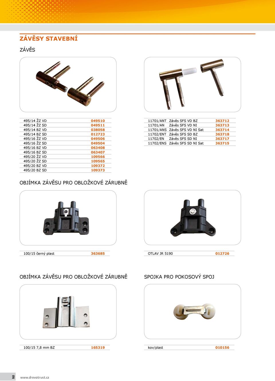 11701/ANS Závěs SFS VD NI Sat 363714 11702/ENT Závěs SFS SD BZ 363718 11702/EN Závěs SFS SD NI 363717 11702/ENS Závěs SFS SD NI Sat 363715 OBJÍMKA ZÁVĚSU PRO OBLOŽKOVÉ