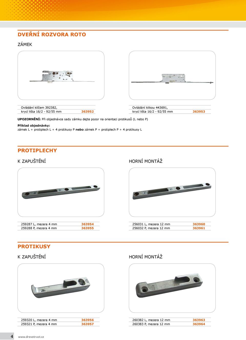 protikusy L PROTIPLECHY K ZAPUŠTĚNÍ HORNÍ MONTÁŽ 259287 L, mezera 4 mm 363954 259288 P, mezera 4 mm 363955 256031 L, mezera 12 mm 363960 256032 P, mezera 12 mm