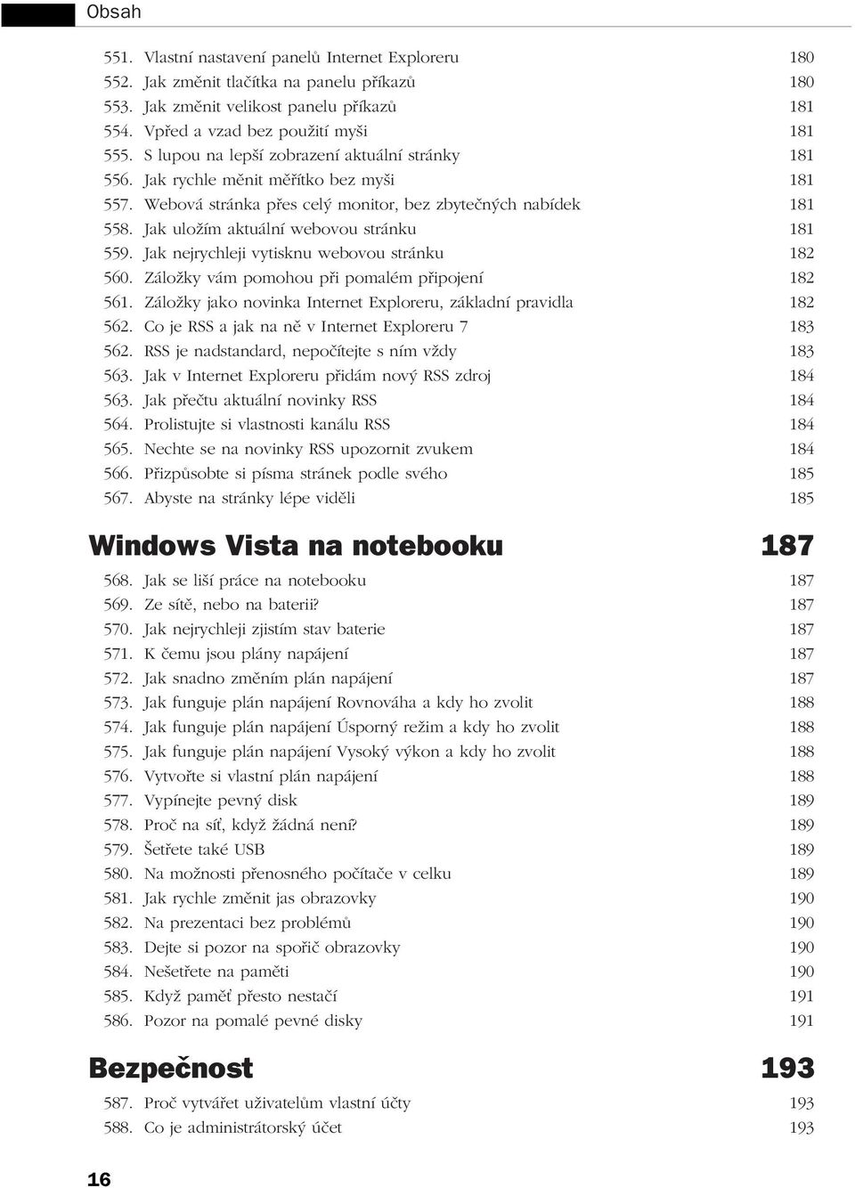 Jak uložím aktuální webovou stránku 181 559. Jak nejrychleji vytisknu webovou stránku 182 560. Záložky vám pomohou při pomalém připojení 182 561.