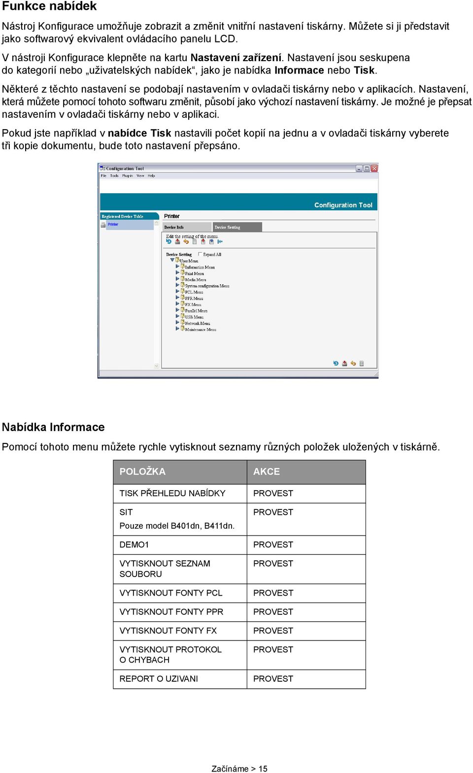 Některé z těchto nastavení se podobají nastavením v ovladači tiskárny nebo v aplikacích. Nastavení, která můžete pomocí tohoto softwaru změnit, působí jako výchozí nastavení tiskárny.