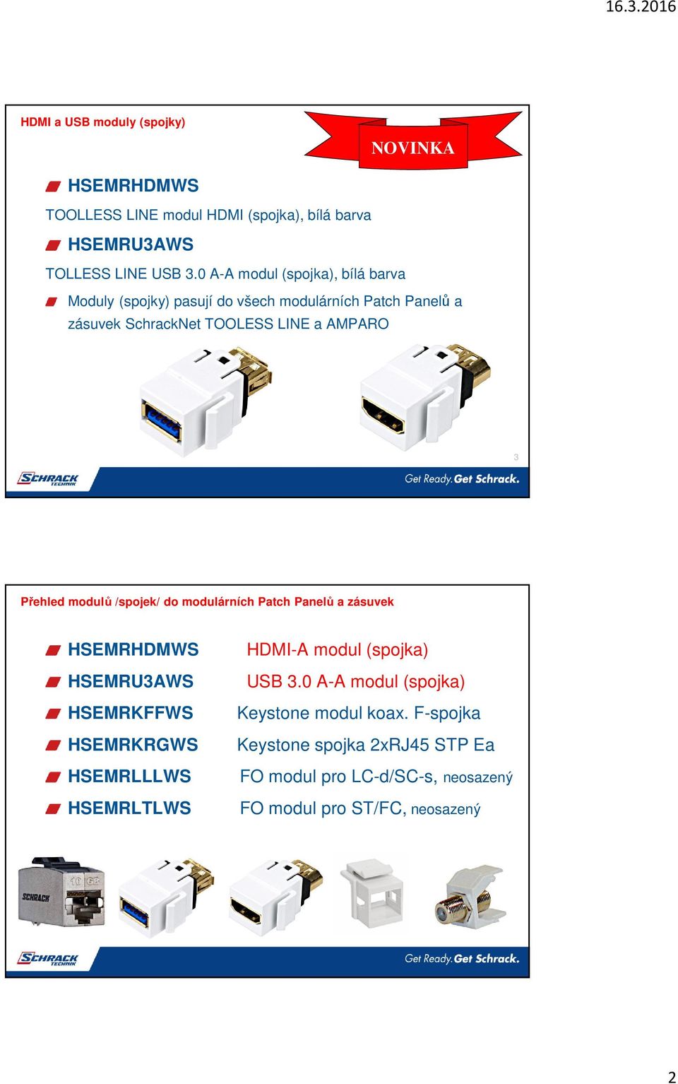Přehled modulů /spojek/ do modulárních Patch Panelů a zásuvek HSEMRHDMWS HSEMRU3AWS HSEMRKFFWS HSEMRKRGWS HSEMRLLLWS HSEMRLTLWS HDMI-A