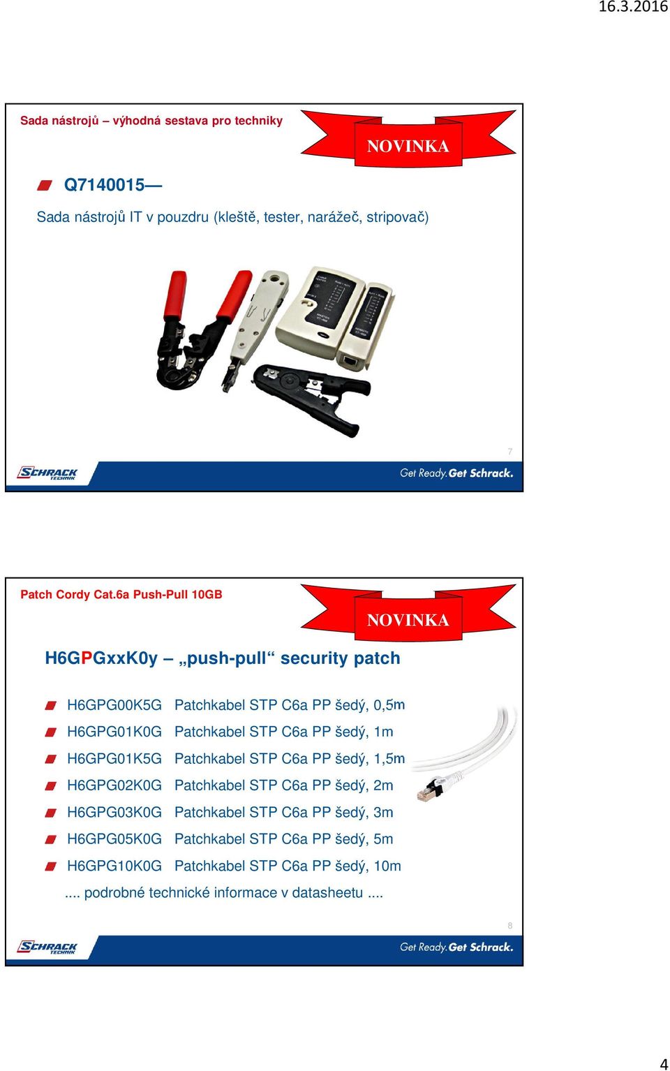 šedý, 1m H6GPG01K5G Patchkabel STP C6a PP šedý, 1,5m H6GPG02K0G Patchkabel STP C6a PP šedý, 2m H6GPG03K0G Patchkabel STP C6a PP šedý,