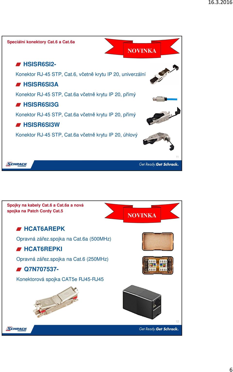 6a včetně krytu IP 20, úhlový 11 Spojky na kabely Cat.6 a Cat.6a a nová spojka na Patch Cordy Cat.5 HCAT6AREPK Opravná zářez.