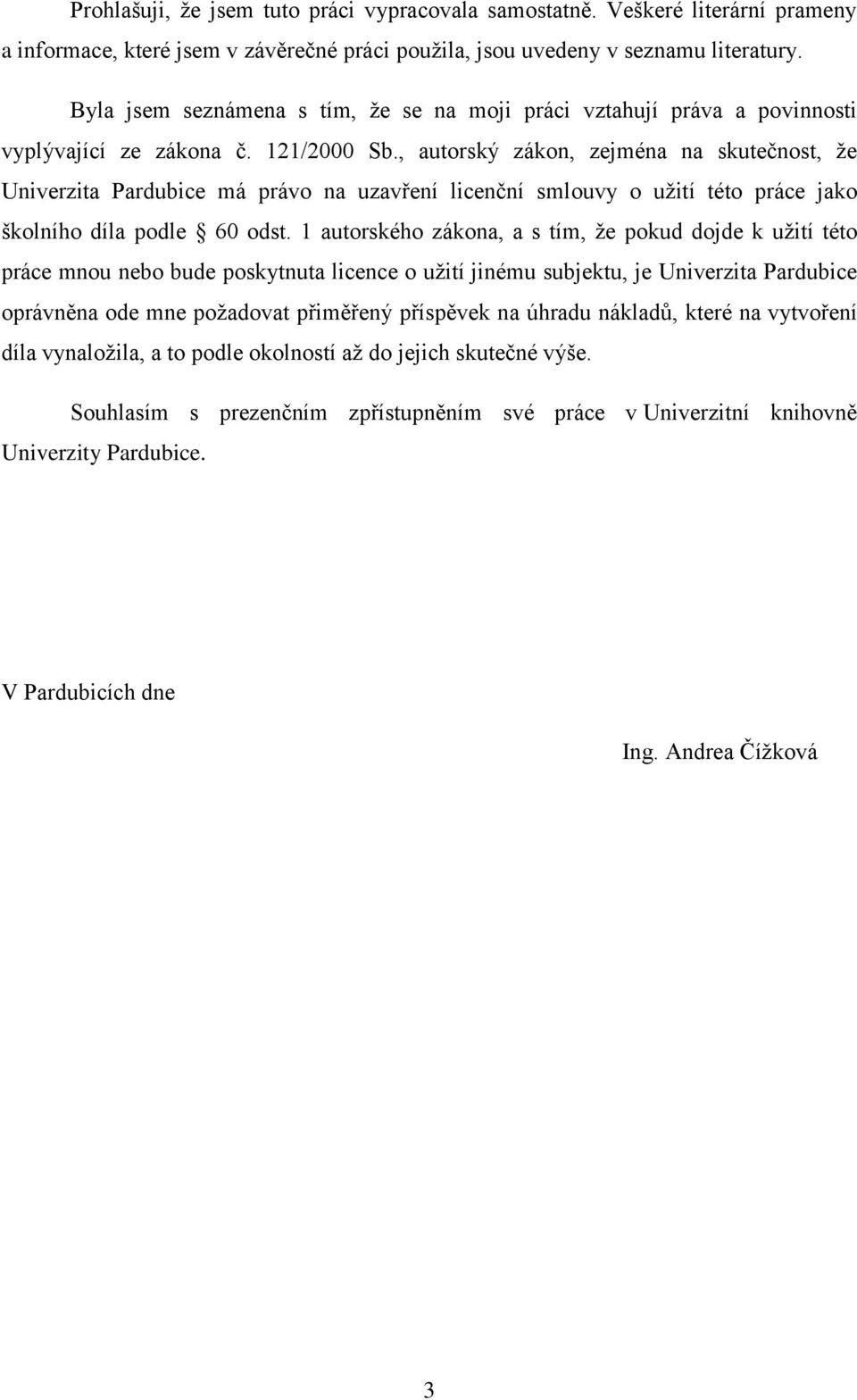 , autorský zákon, zejména na skutečnost, že Univerzita Pardubice má právo na uzavření licenční smlouvy o užití této práce jako školního díla podle 60 odst.