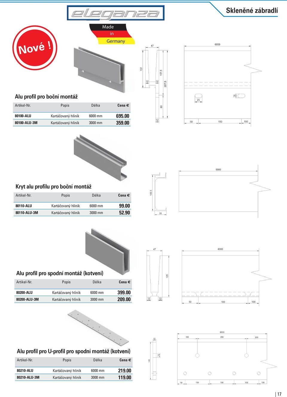 00 80110-ALU-3M Kartáčovaný hliník 3000 mm 52.90 Alu profil pro spodní montáž (kotvení) Artikel-Nr. Popis Délka Cena 80200-ALU Kartáčovaný hliník 6000 mm 399.