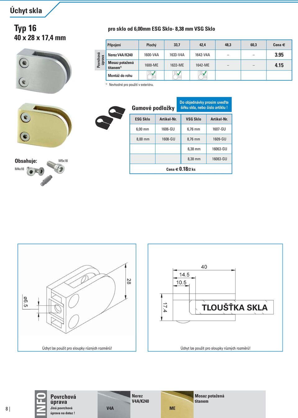 Obsahuje: M4x10 M5x18 ESG Sklo Artikel-Nr. VSG Sklo Artikel-Nr. 6,00 mm 1606-GU 6,76 mm 1607-GU 8,00 mm 1608-GU 8,76 mm 1609-GU 6,38 mm 16063-GU 8,38 mm 16083-GU Cena 0.