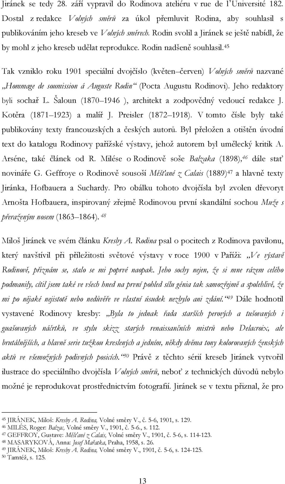 45 Tak vzniklo roku 1901 speciální dvojčíslo (květen červen) Volných směrů nazvané Hommage de soumission á Auguste Rodin (Pocta Augustu Rodinovi). Jeho redaktory byli sochař L.