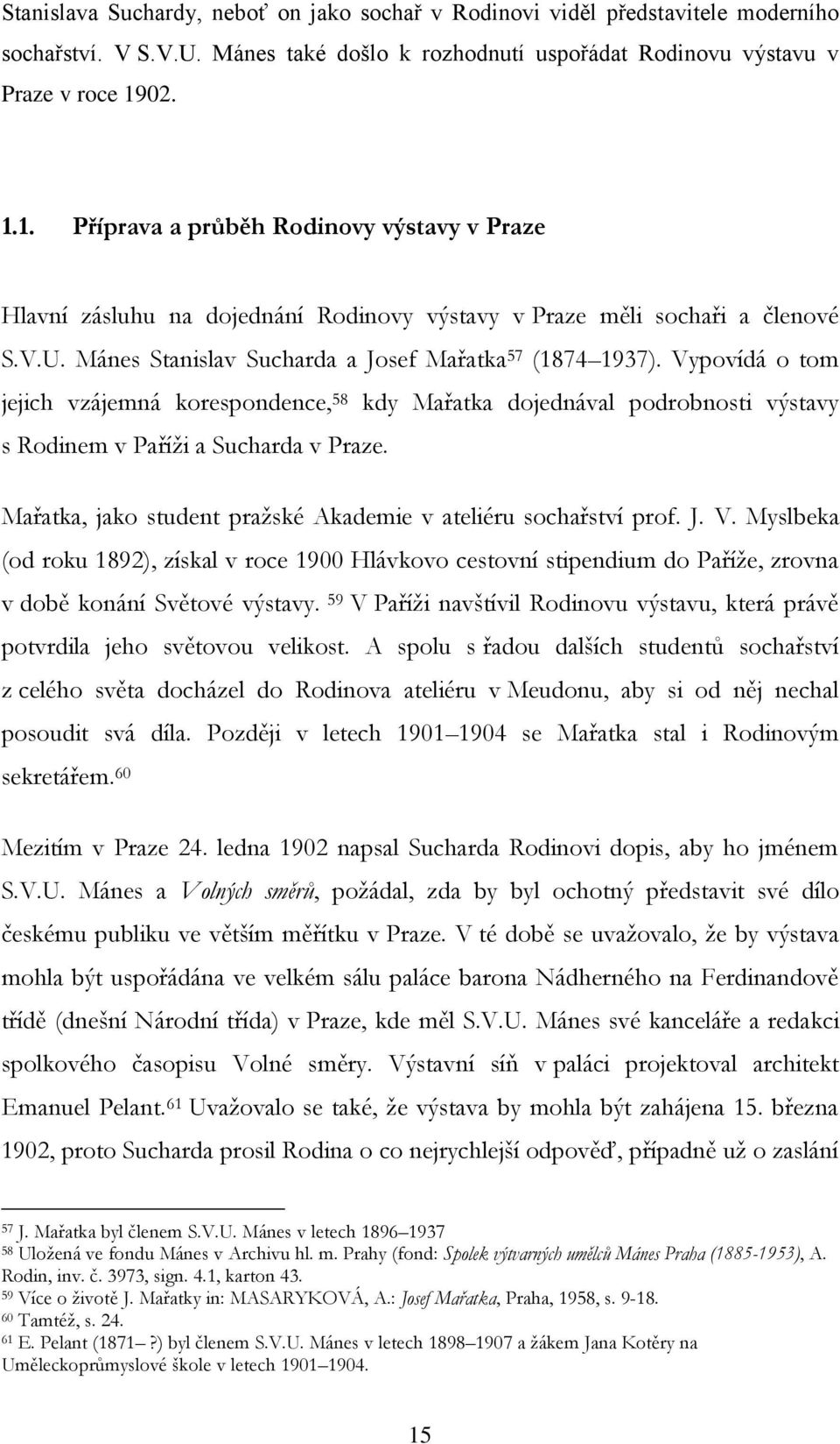 Vypovídá o tom jejich vzájemná korespondence, 58 kdy Mařatka dojednával podrobnosti výstavy s Rodinem v Paříži a Sucharda v Praze. Mařatka, jako student pražské Akademie v ateliéru sochařství prof. J.