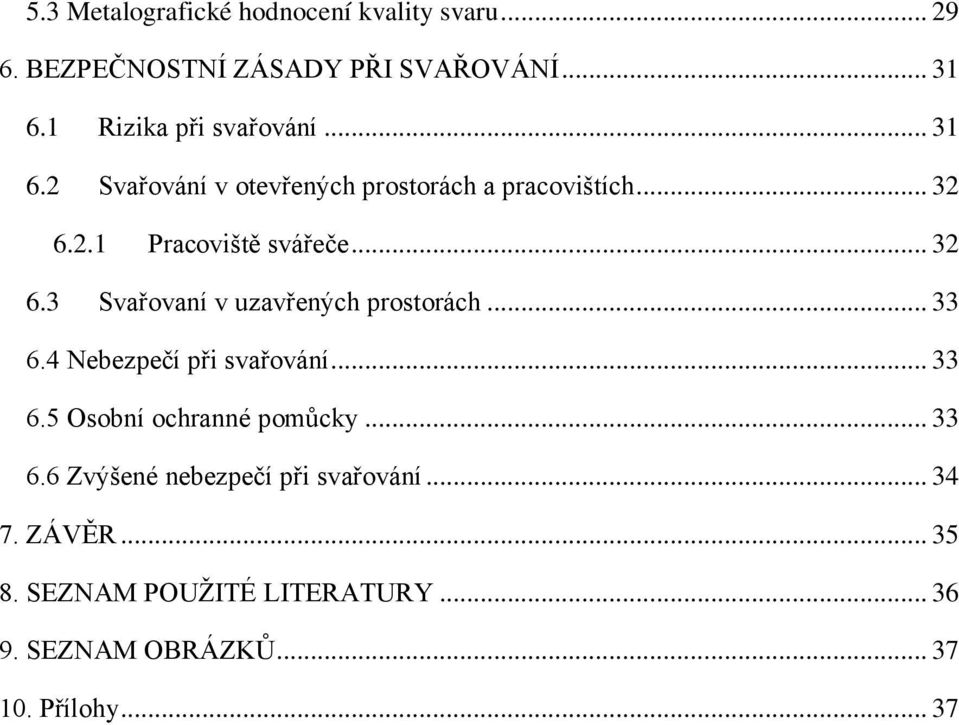 .. 32 6.3 Svařovaní v uzavřených prostorách... 33 6.4 Nebezpečí při svařování... 33 6.5 Osobní ochranné pomůcky.