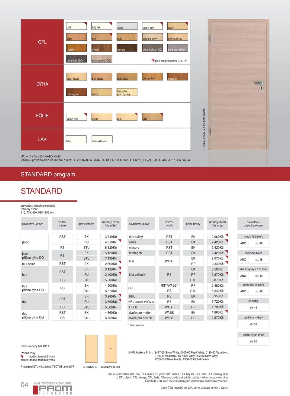 úpravy FÓLIE LAK jasan bílý bílá javor bílá exklusiv buk dub STANDARD DQ CPL pera creme DQ příčný vzor kresby dveří Vzorník povrchových úprav pro dveře: STANDARD a STANDARD LA, 2/LA, 3/2LA, LA1/3,