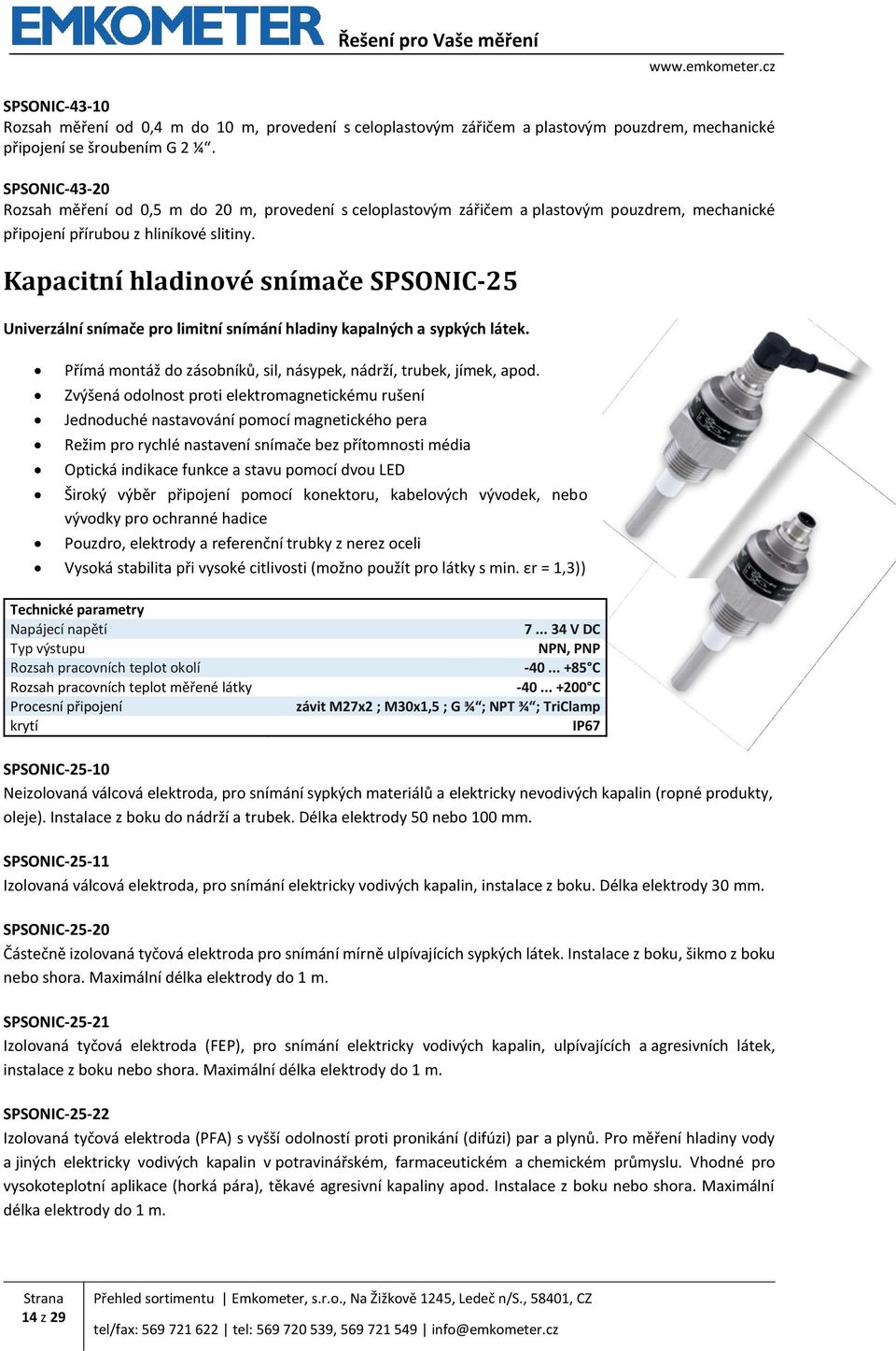 Kapacitní hladinové snímače SPSONIC-25 Univerzální snímače pro limitní snímání hladiny kapalných a sypkých látek. Přímá montáž do zásobníků, sil, násypek, nádrží, trubek, jímek, apod.